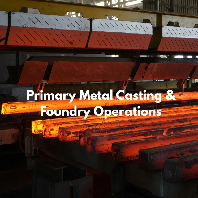 Primary Metal Casting & Foundry Operations