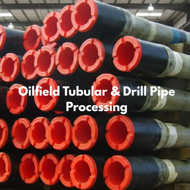 Oilfield Tubular & Drill Pipe Processing