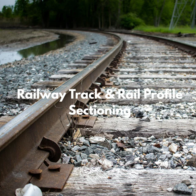 Railway Track & Rail Profile Sectioning